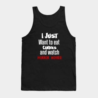 I just want to eat candies and watch horror movies Tank Top